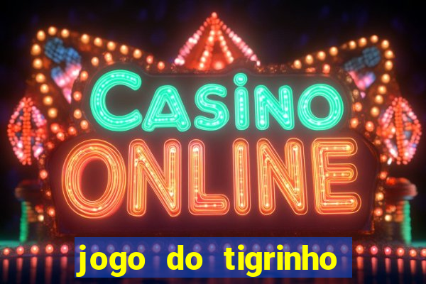 jogo do tigrinho oficial como jogar